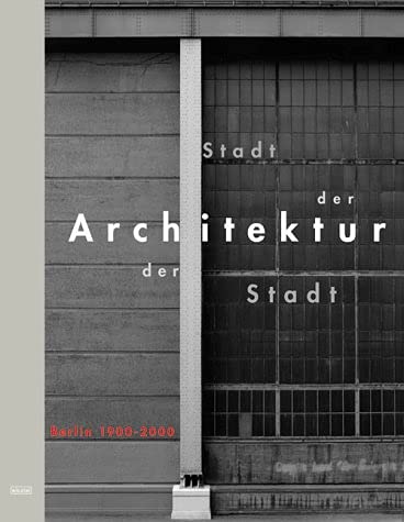 Stadt der Architektur, Architektur der Stadt. Berlin 1900 - 2000 Architecture