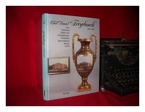 Carl Daniel Freydanck (1811-1887): Ein Veduten-Maler der königlichen Porzellan-Manufaktur Berlin Professional & Reference Books