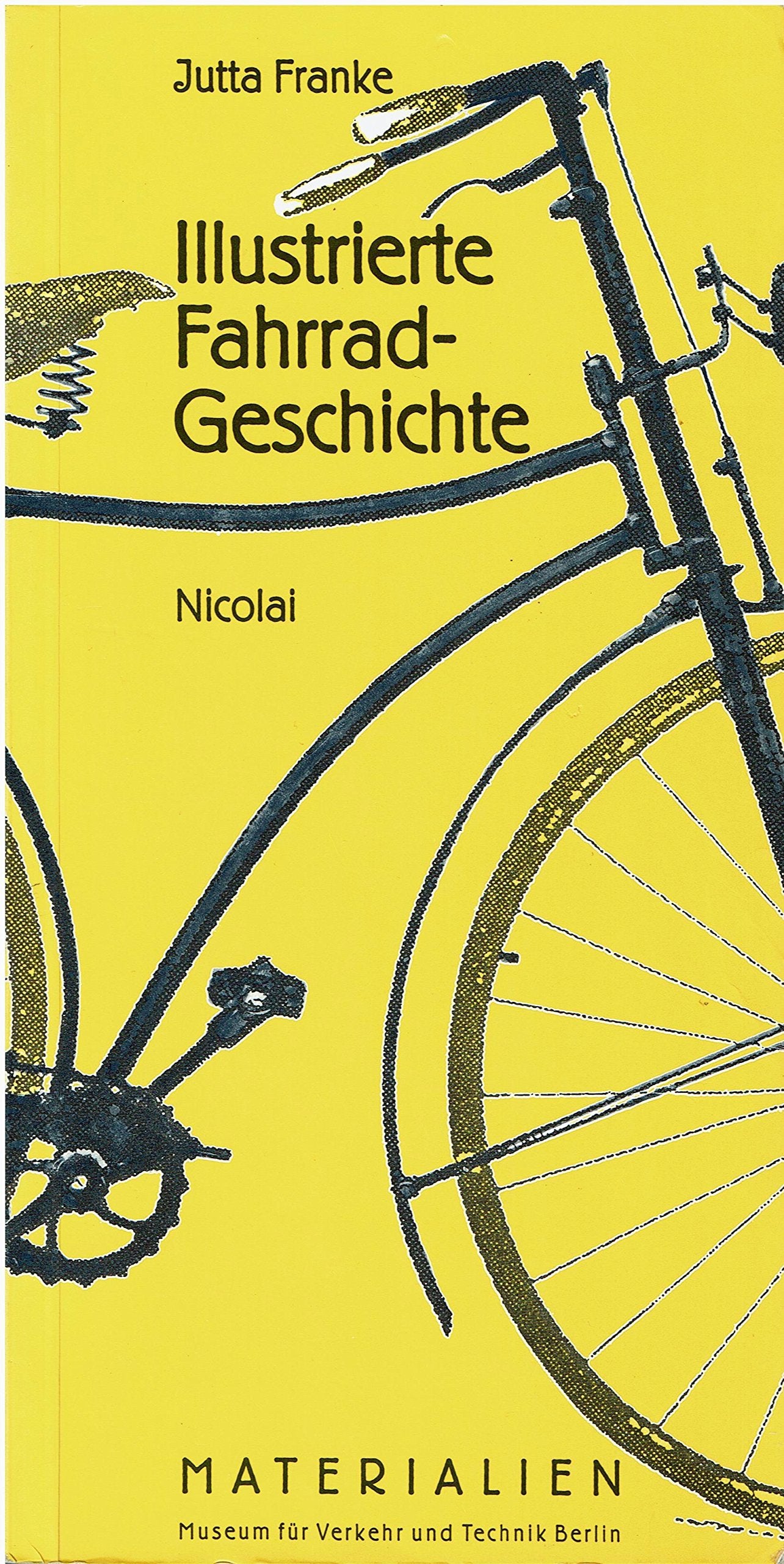 Illustrierte Fahrradgeschichte (Schriftenreihe des Deutschen Technikmuseums Berlin: Materialienbände) Business, Finance & Career
