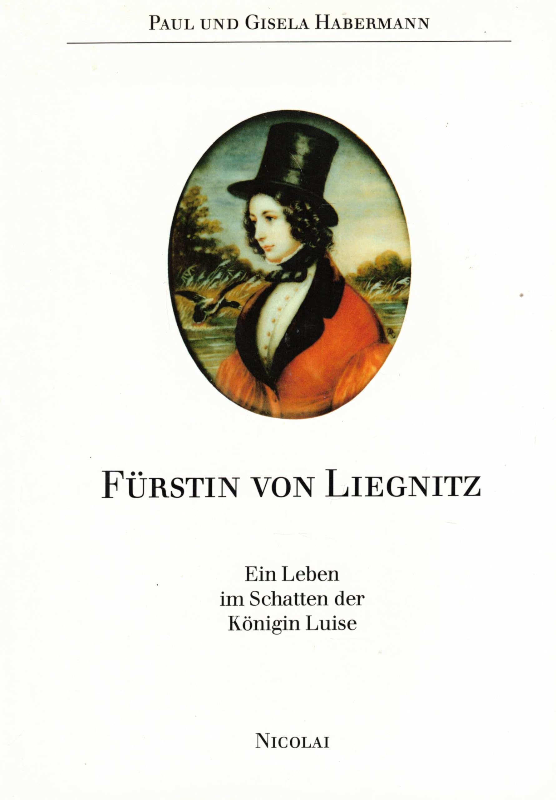 Fürstin von Liegnitz: Ein Leben im Schatten der Königin Luise Memories