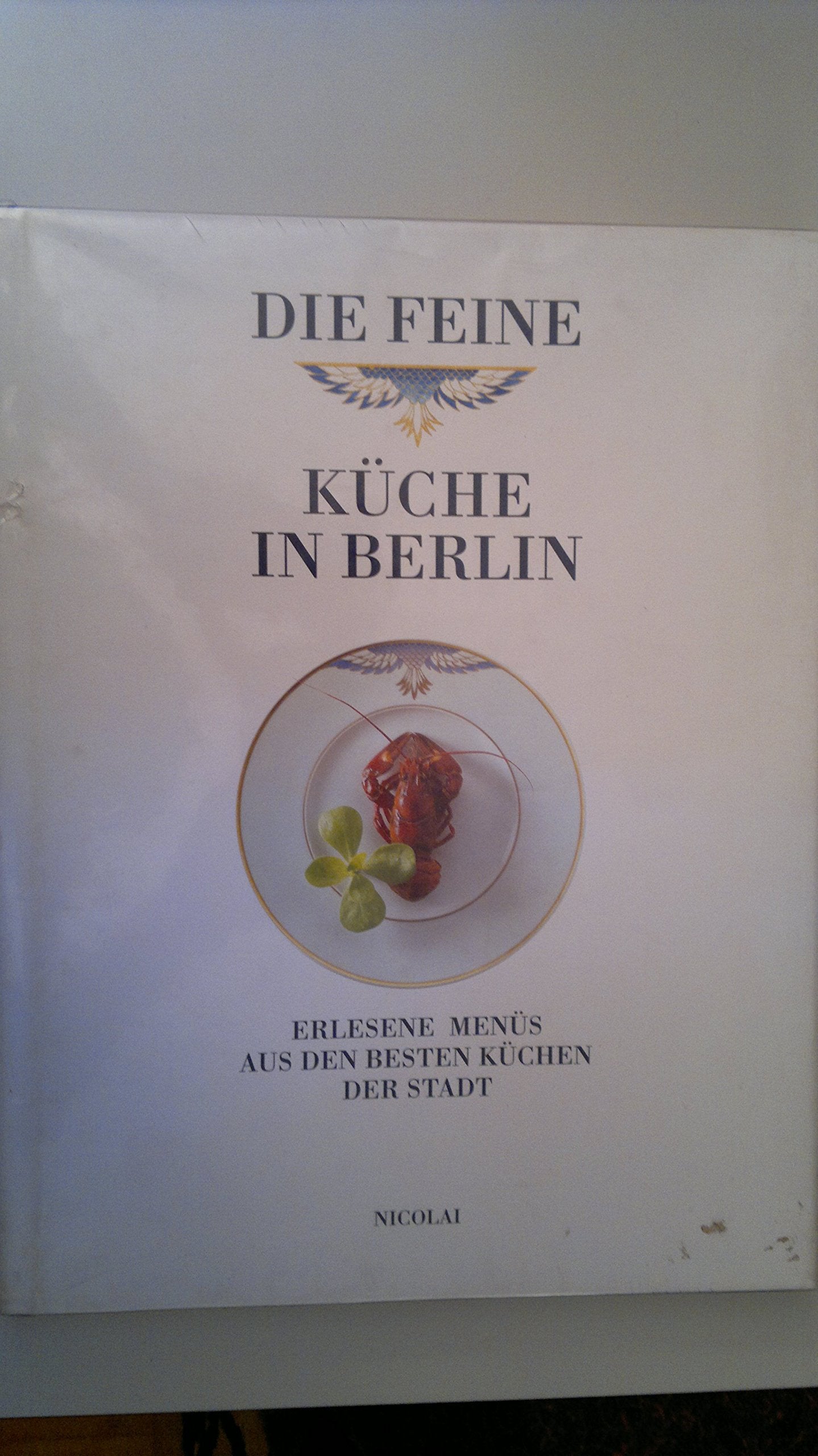 Die feine Küche in Berlin: Erlesene Menüs aus den besten Küchen der Stadt Cooking & Enjoying