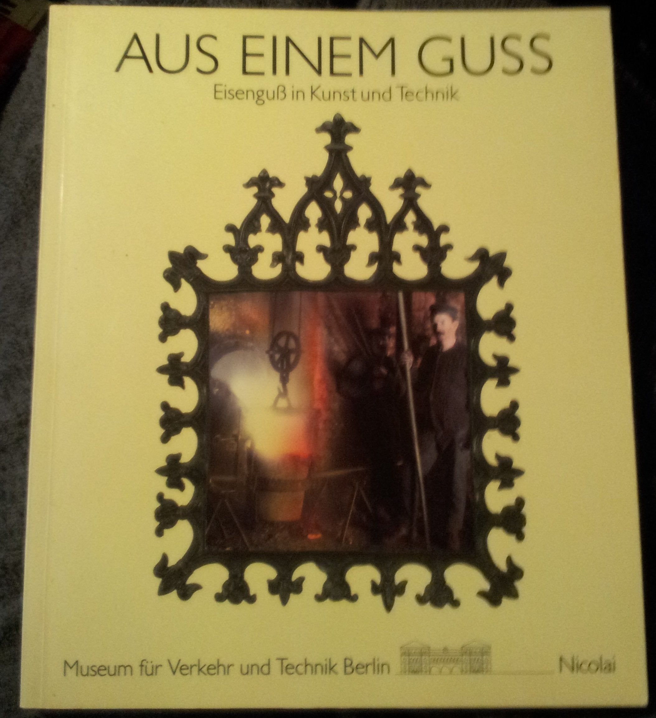 Aus einem Guss: Eisenguss in Kunst und Technik (Berliner Beiträge zur Technikgeschichte und Industriekultur) Professional & Reference Books