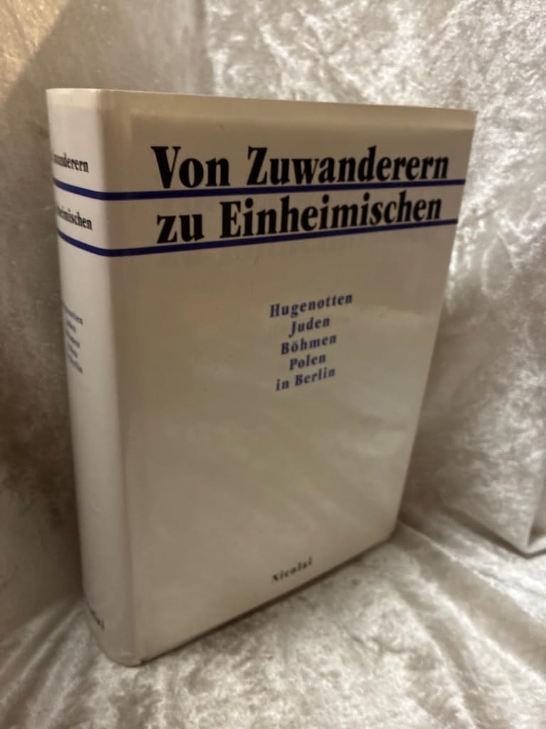 Eingewandert - Zugereist - Heimisch geworden: Hugenotten, Juden, Böhmen, Polen in Berlin Social Sciences