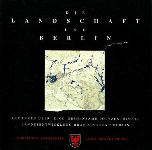 Die Landschaft und Berlin: Gedanken über eine gemeinsame polyzentrische Landesentwicklung Brandenburg /Berlin Travel