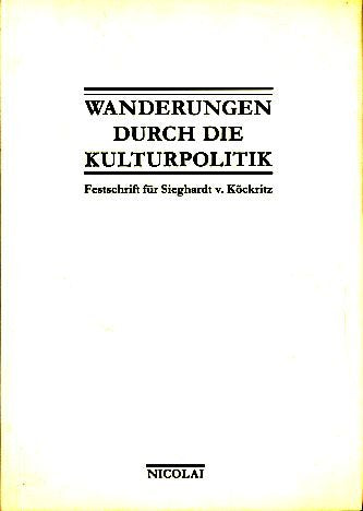 Wanderungen durch die Kulturpolitik: Festschrift für Sieghardt von Köckritz Politics & History