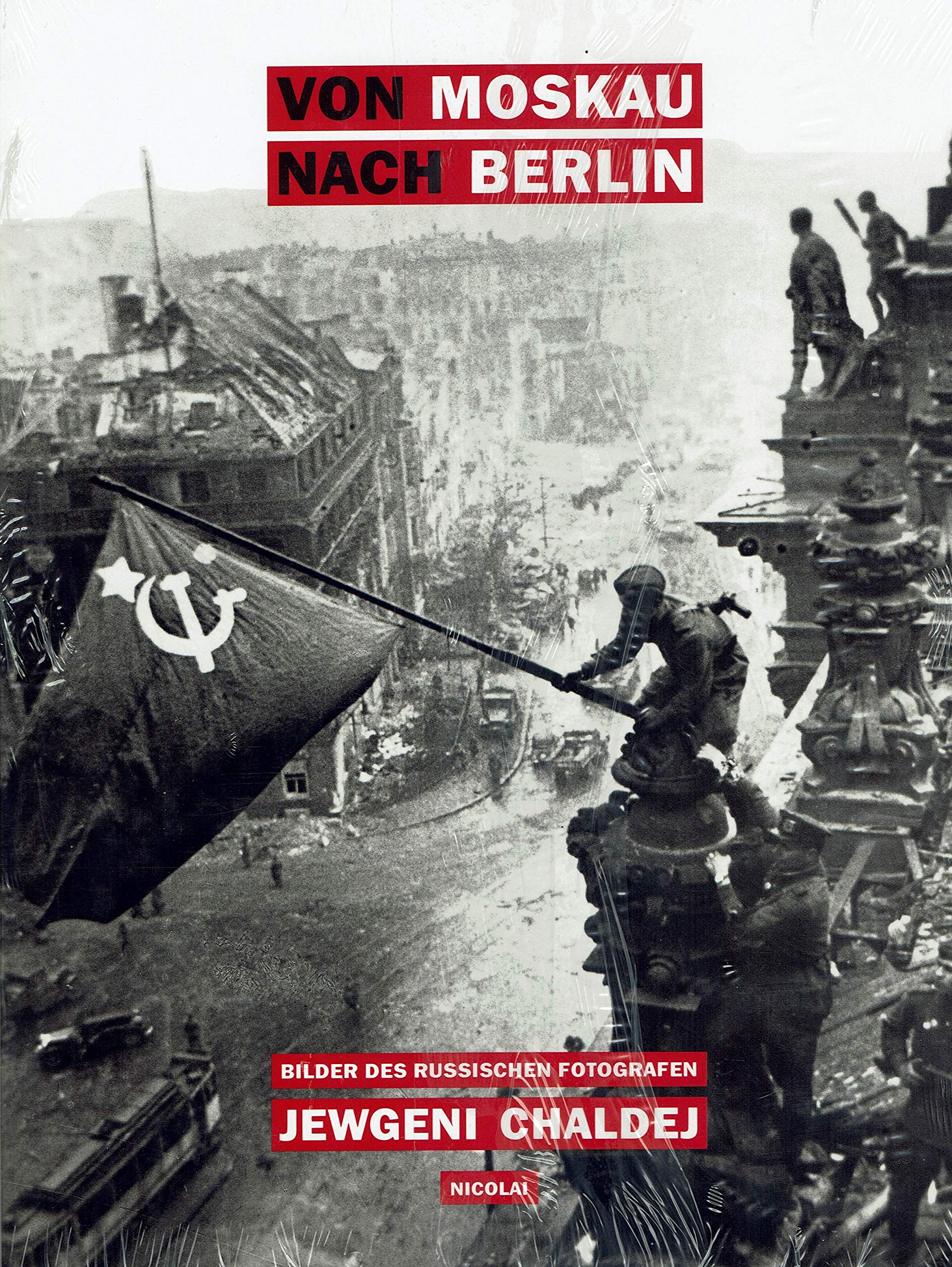 Jewgeni Chaldej: Von Moskau nach Berlin. Bilder des russischen Fotografen Jewgeri Chaldej Art & Literature