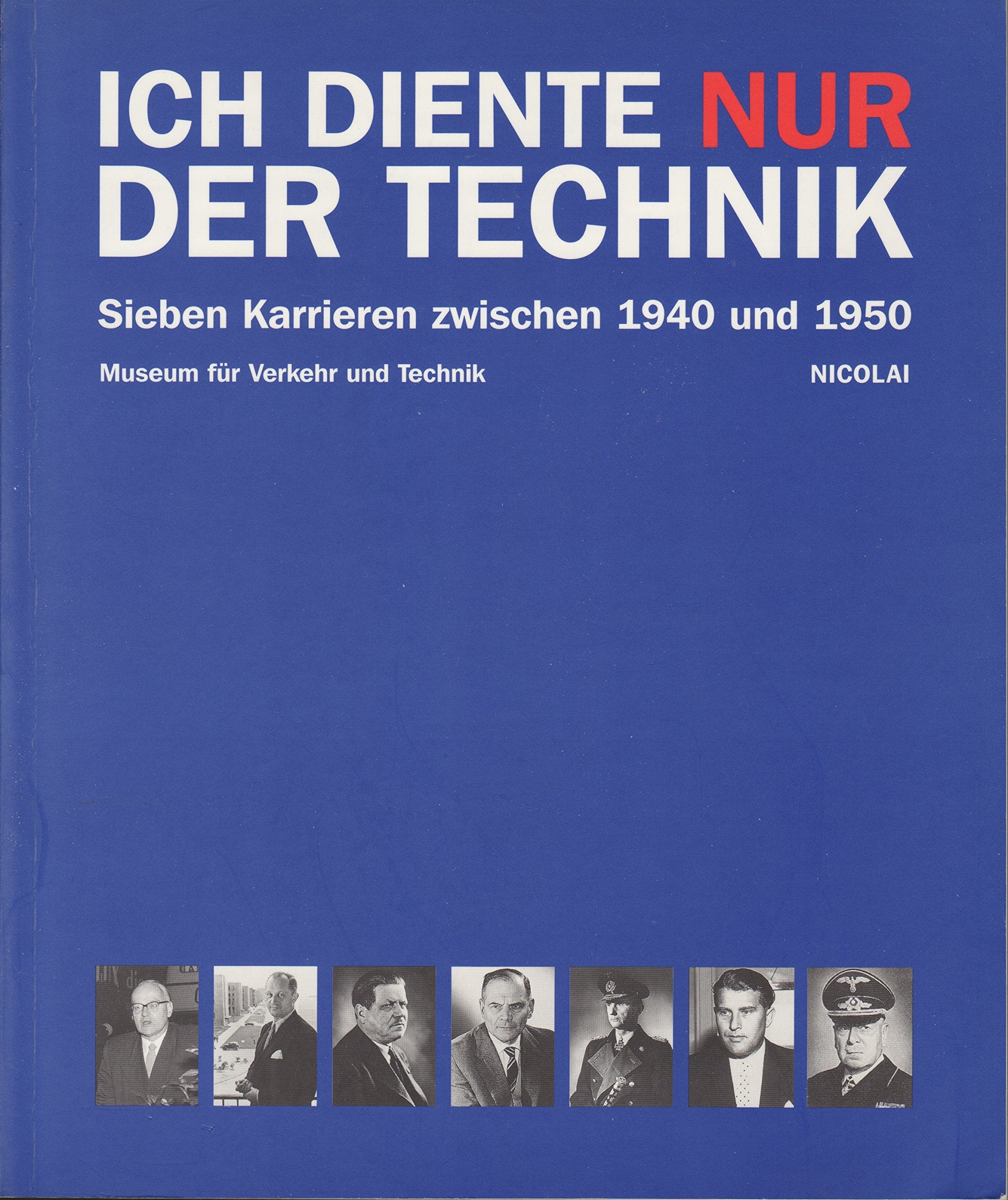 Ich diente nur der Technik: Sieben Karrieren zwischen 1940 und 1950 (Berliner Beiträge zur Technikgeschichte und Industriekultur) Memories