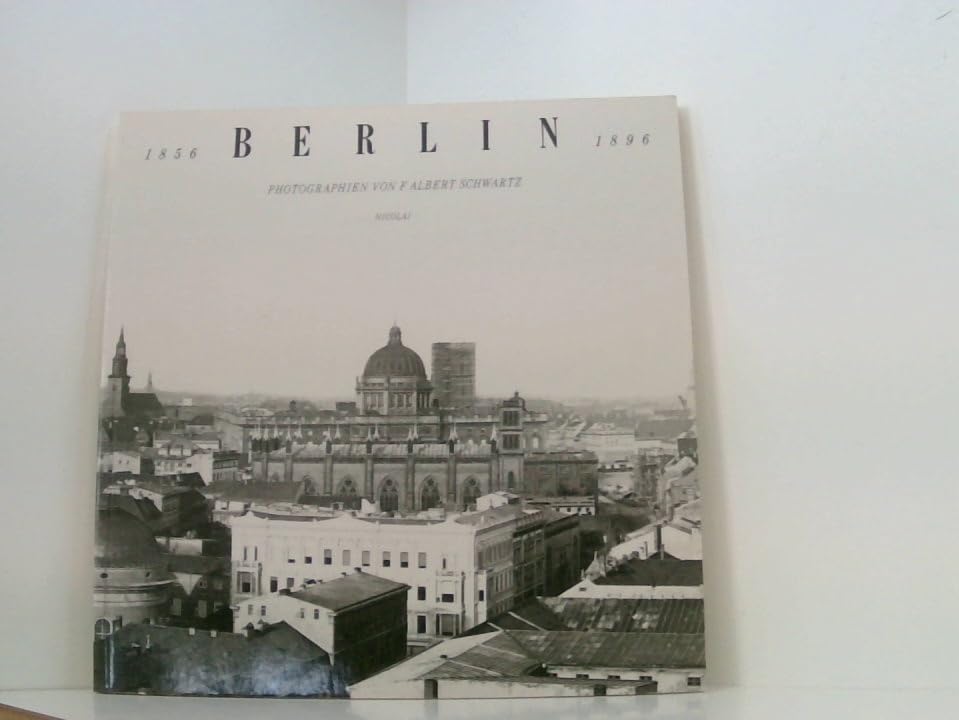 Berlin 1856-1896: Photographien von F. A. Schwartz Architecture