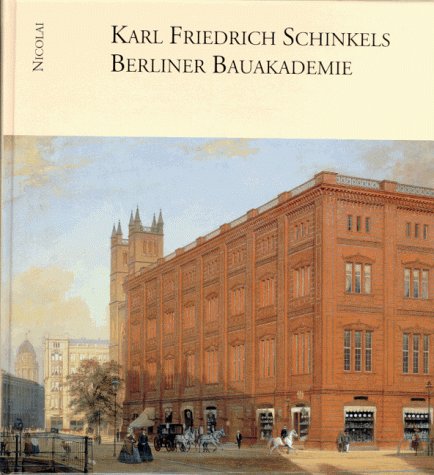 Karl Friedrich Schinkels Berliner Bauakademie: In Kunst und Architektur - In Vergangenheit und Gegenwart Architecture