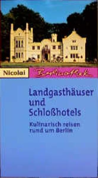 Landgasthäuser und Schlosshotels: Kulinarisch reisen rund um Berlin (Berlinothek) Travel Guides