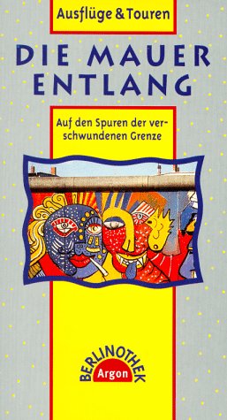 Die Mauer entlang: Auf den Spuren der verschwundenen Grenze (Berlinothek) Travel