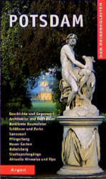 Potsdam: Geschichte und Gegenwart, Architektur und Denkmäler, berühmte Baumeister, Schlösser und Parks, Sanssouci, Pfingstberg, Neuer Garten, ... Hinweise und Tips (Der Reisebegleiter) Travel Books