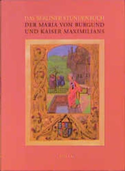 Das Berliner Stundenbuch der Maria von Burgund und Kaiser Maximilians: Handschrift 78 B 12 im Kupferstichkabinett der Staatlichen Museen zu Berlin Preussischer Kulturbesitz Film, Art & Culture