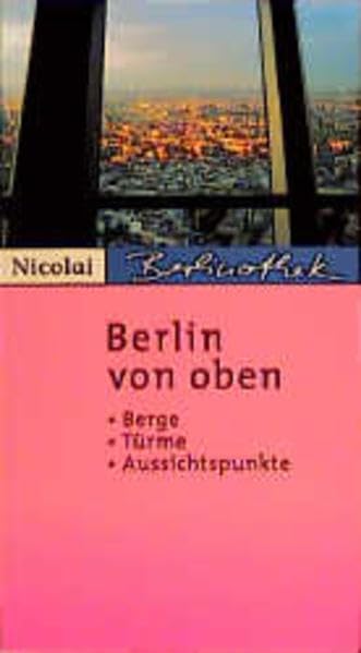 Berlin von oben: Berge, Türme, Aussichtspunkte (Berlinothek) Travel