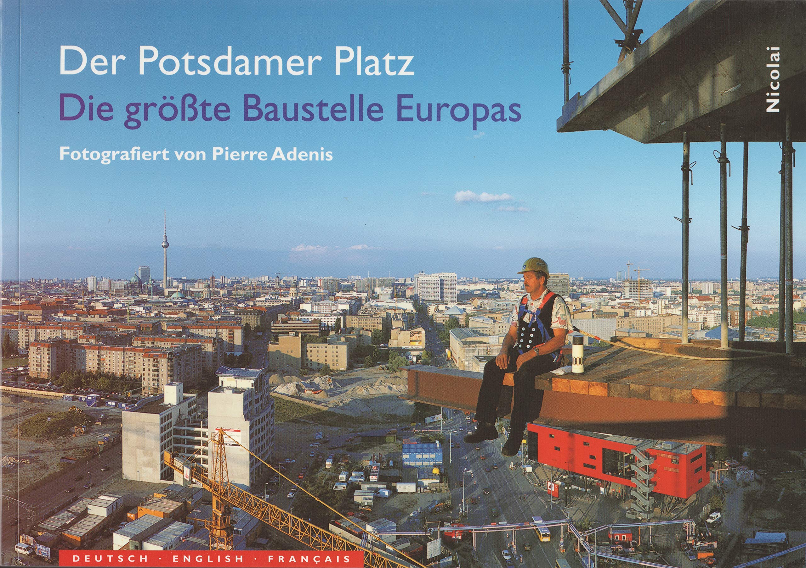 Der Potsdamer Platz. Die größte Baustelle Europas: Dt. /Engl. /Franz. Architecture
