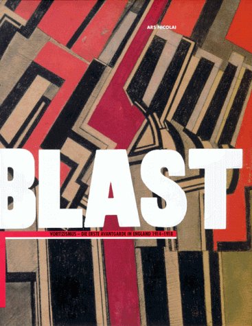 Blast! Vortizimus: Die Avantgarde in England 1914-1918 Film, Art & Culture