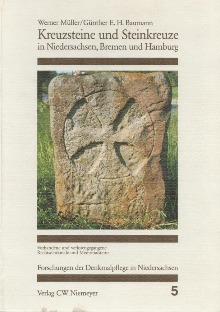 Kreuzsteine und Steinkreuze in Niedersachsen, Bremen und Hamburg: Vorhandene und verlorengegangene Rechtsdenkmale ud Memorialsteine (Forschungen der Denkmalpflege in Niedersachsen) Books
