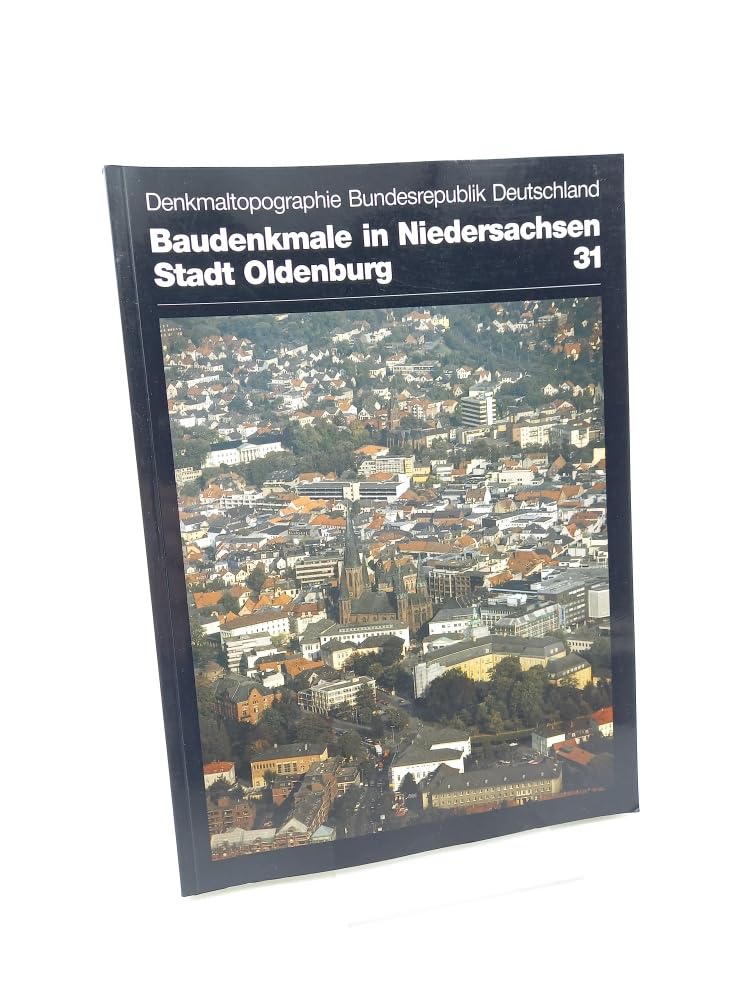 Denkmaltopographie Bundesrepublik Deutschland. Baudenkmale in Niedersachsen. Veröffentlichungen des Instituts für Denkmalpflege /Niedersächsisches ... in Niedersachsen.... / Stadt Oldenburg (OLDB) Business & Technology