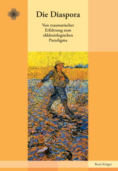 Die Diaspora: Von traumatischer Erfahrung zum ekklesiologischen Paradigma (Quellen und Forschungen zur Diasporawissenschaft / Beihefte Evangelische Dispora) Religion & Esotericism