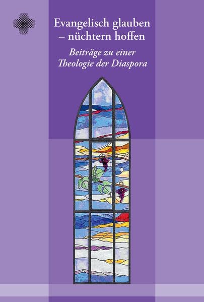 Evangelisch glauben - nüchtern hoffen: Beiträge zu einer Theologie der Diaspora (Quellen und Forschungen zur Diasporawissenschaft: Beihefte Evangelische Dispora) Religion & Esotericism