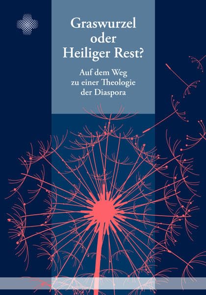 Graswurzel oder Heiliger Rest?: Auf dem Weg zu einer Theologie der Diaspora Religion & Esotericism