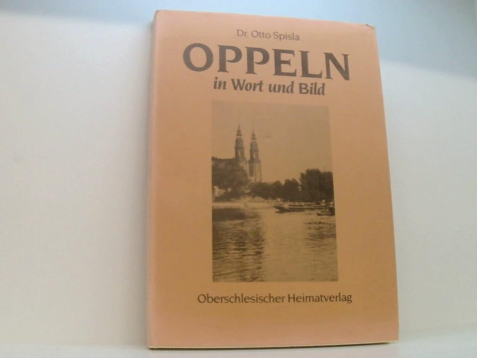 Oppeln in Wort und Bild: Ein Bildband, mit Aufnahmen, die kaum jemand kennt Books