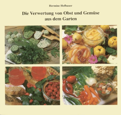 Die Verwertung von Obst und Gemüse aus dem Garten Garden & Plants