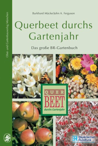 Querbeet durchs Gartenjahr: Das große Gartenbuch des Bayerischen Rundfunks Garden & Plants