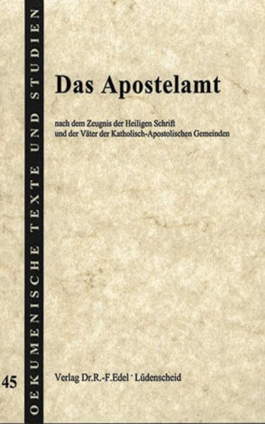 Das Apostelamt: Nach dem Zeugnis der Heiligen Schrift und der Väter der Katholisch-Apostolischen Gemeinden (Oekumenische Texte und Studien) Religion & Esotericism