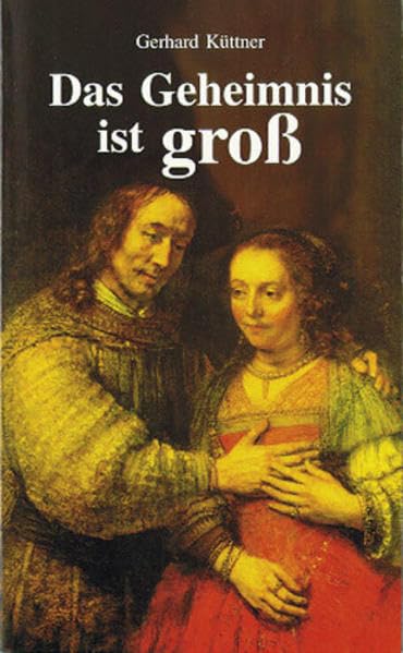 Das Geheimnis ist gross: Die Einheit von Mann und Frau nach dem Bild und Herzen Gottes. Eine Grundordnung im Hause Gottes, zum Segen von Familie, Gemeinde und Kirche (Edel-Taschenbücher) Religion & Esotericism