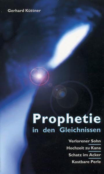 Prophetie in den Gleichnissen: Verlorener Sohn /Hochzeit zu Kana /Schatz im Acker /Kostbare Perle (Livre en allemand) book