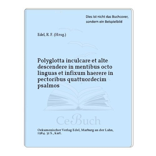 Polyglotta "A": Inculcare et alte descendere in mentibus octo linguas et infixum haerere in pectoribus quattuordecim psalmos /14 Psalmen in 8 Sprachen Books