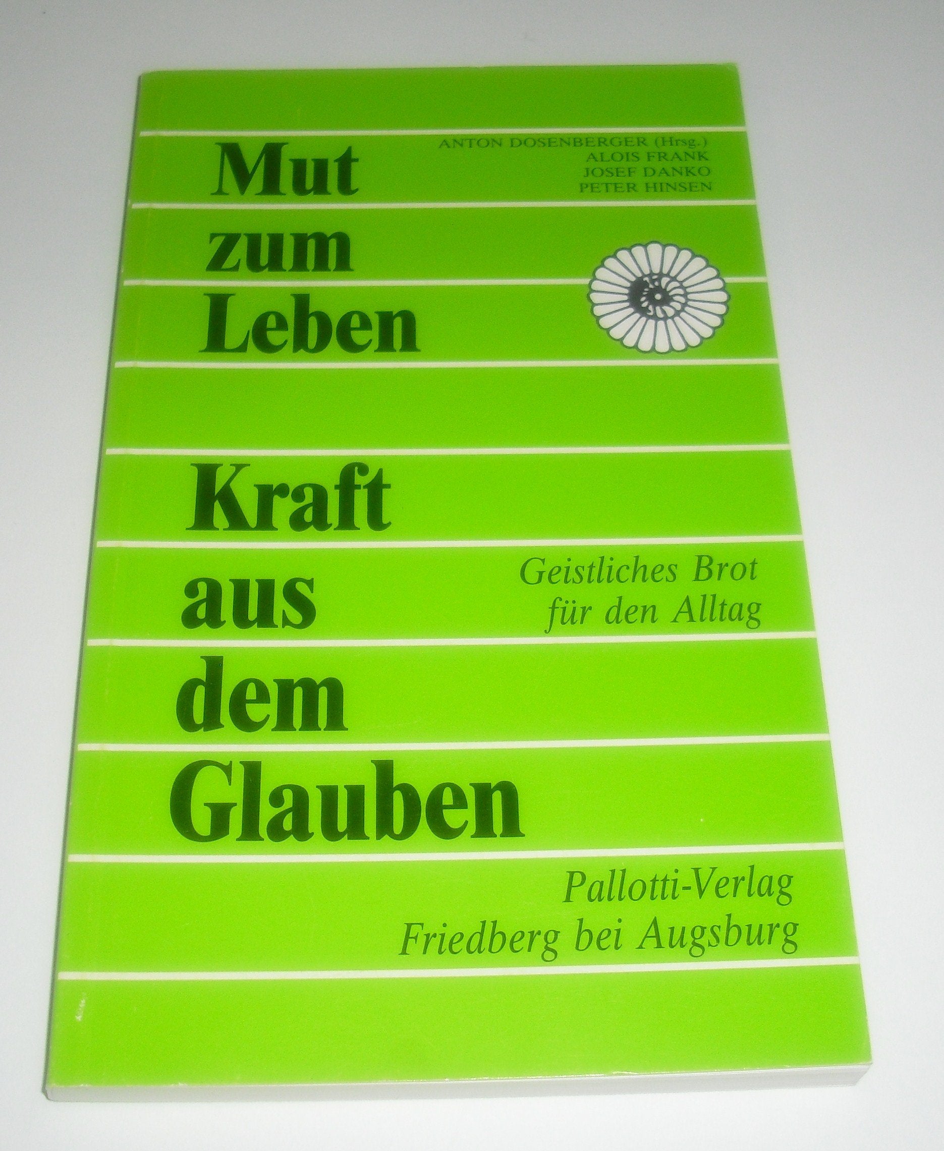 Mut zum Leben - Kraft aus dem Glauben: Geistliches Brot für den Alltag Books