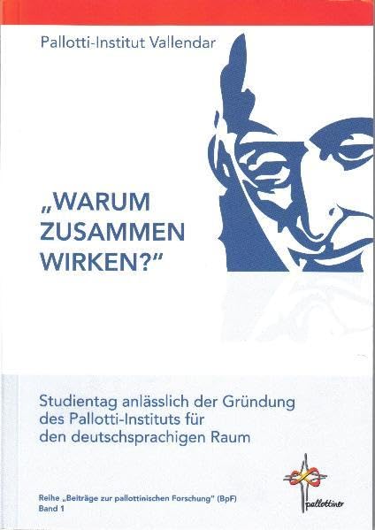 Warum zusammen wirken?: Studientag anlässlich der Gründung des Pallotti-Instituts für den deutschsprachigen Raum (Beiträge zur Pallottinischen Forschung (BpF)) Film, Art & Culture