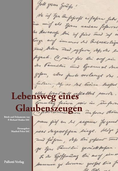 Lebensweg eines Glaubenszeugen: Briefe und Dokumente von P. Richard Henkes SAC Politics & Society