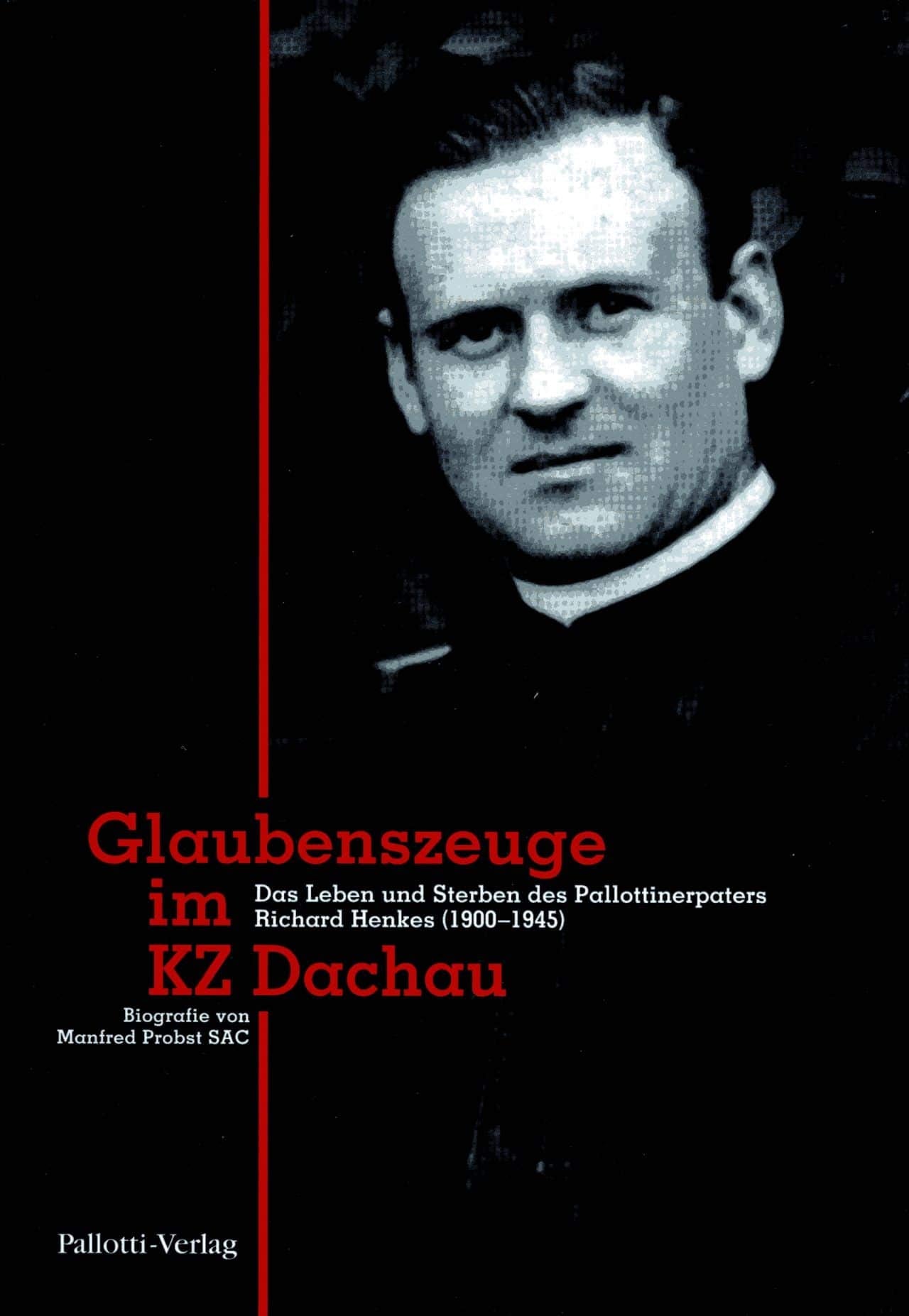 Glaubenszeuge im KZ Dachau: Das Leben und Sterben des Pallottinerpaters Richard Henkes (1900-1945) Memories