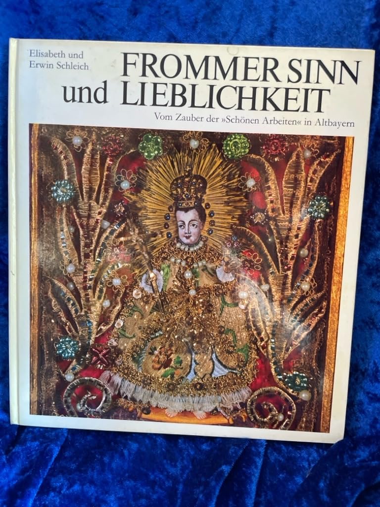 Frommer Sinn und Lieblichkeit. Vom Zauber der "Schönen Arbeiten" in Altbayern Books