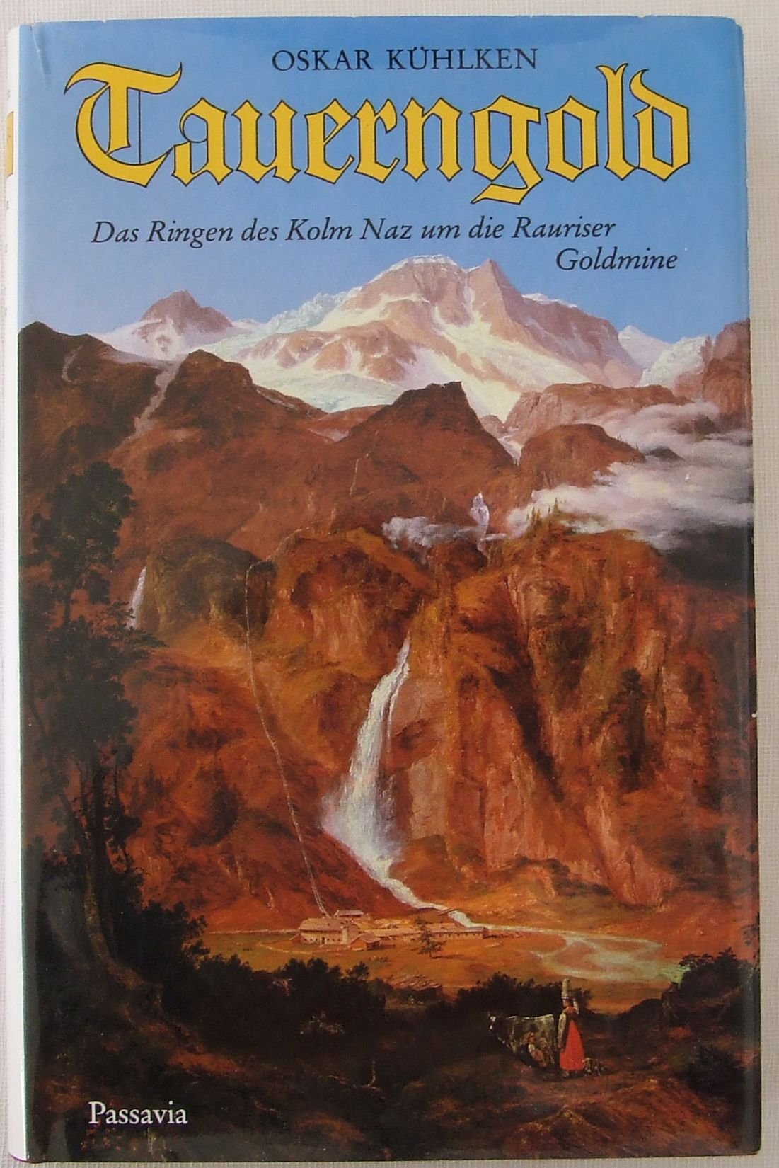 Tauerngold. Das Ringen des Kolm Naz um die Rauriser Goldmine Books