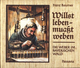 Willst leben, muasst weben. Die Weber im Bayerischen Wald Business & Technology