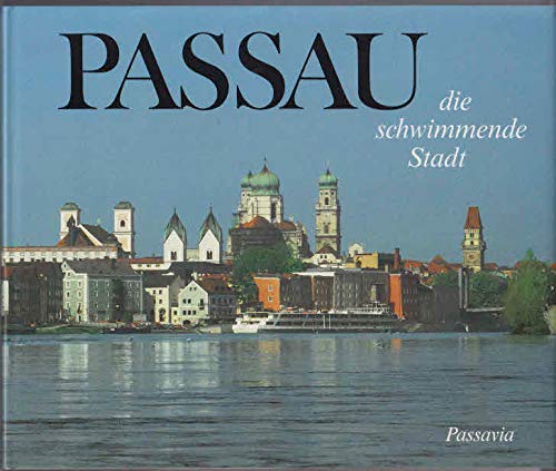 Passau - die schwimmende Stadt. Liebeserklärung an eine Zweitausendjährige Politics & History
