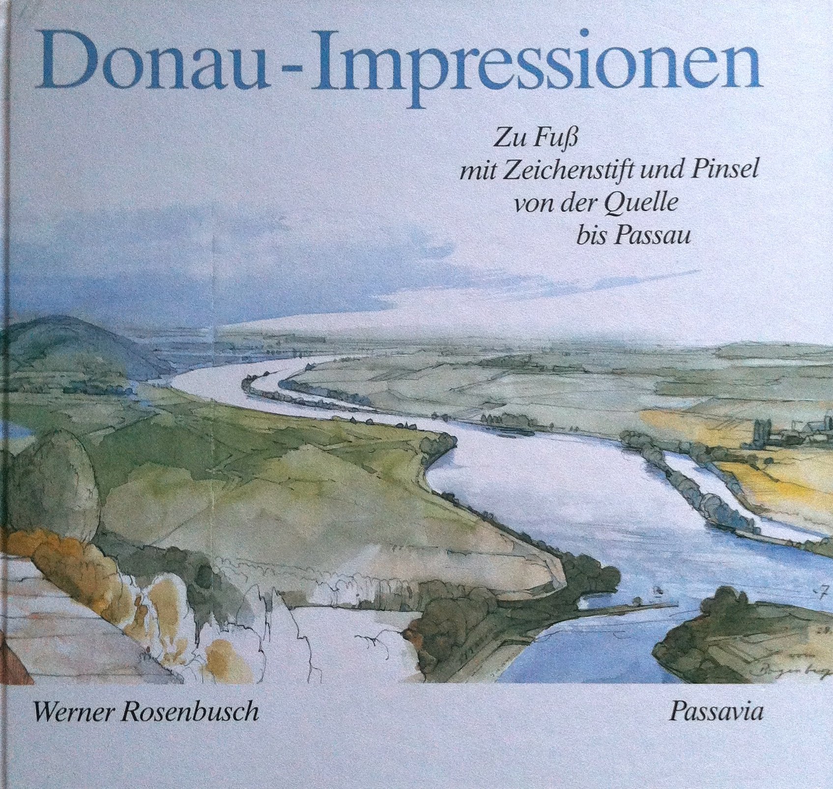 Donau-Impressionen. Zu Fuss mit Zeichenstift und Pinsel von der Quelle bis Passau Books