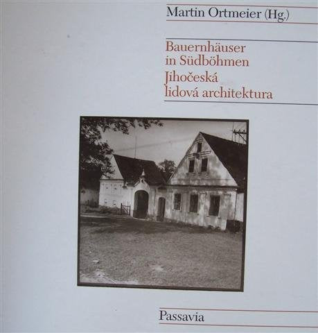 Bauernhäuser in Südböhmen. Jihoceska lidova architektura: Dtsch.-Tschech. Architecture