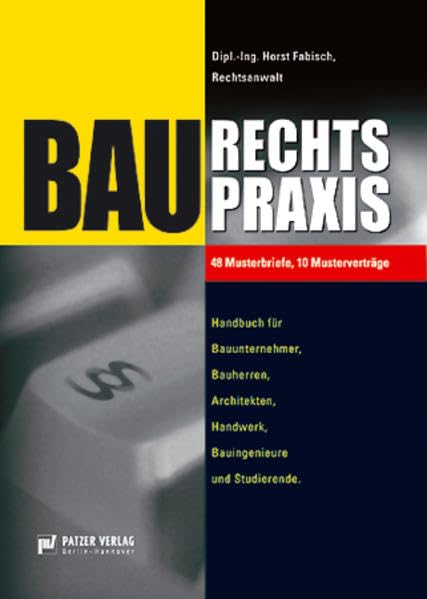 Baurechtspraxis: Handbuch für Bauunternehmer, Bauherren, Architekten, Handwerk, Bauingenieure und Studierende Law