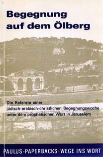 Begegnung auf dem Ölberg: Die Referate einer jüdisch-arabisch-christlichen Begegnungswoche unter dem prophetischen Wort in Jerusalem (Paulus-Paperback - Wege ins Wort) Books