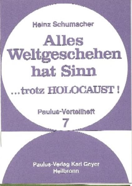 Alles Weltgeschehen hat Sinn...trotz Holocaust (Paulus-Verteilhefte) German history