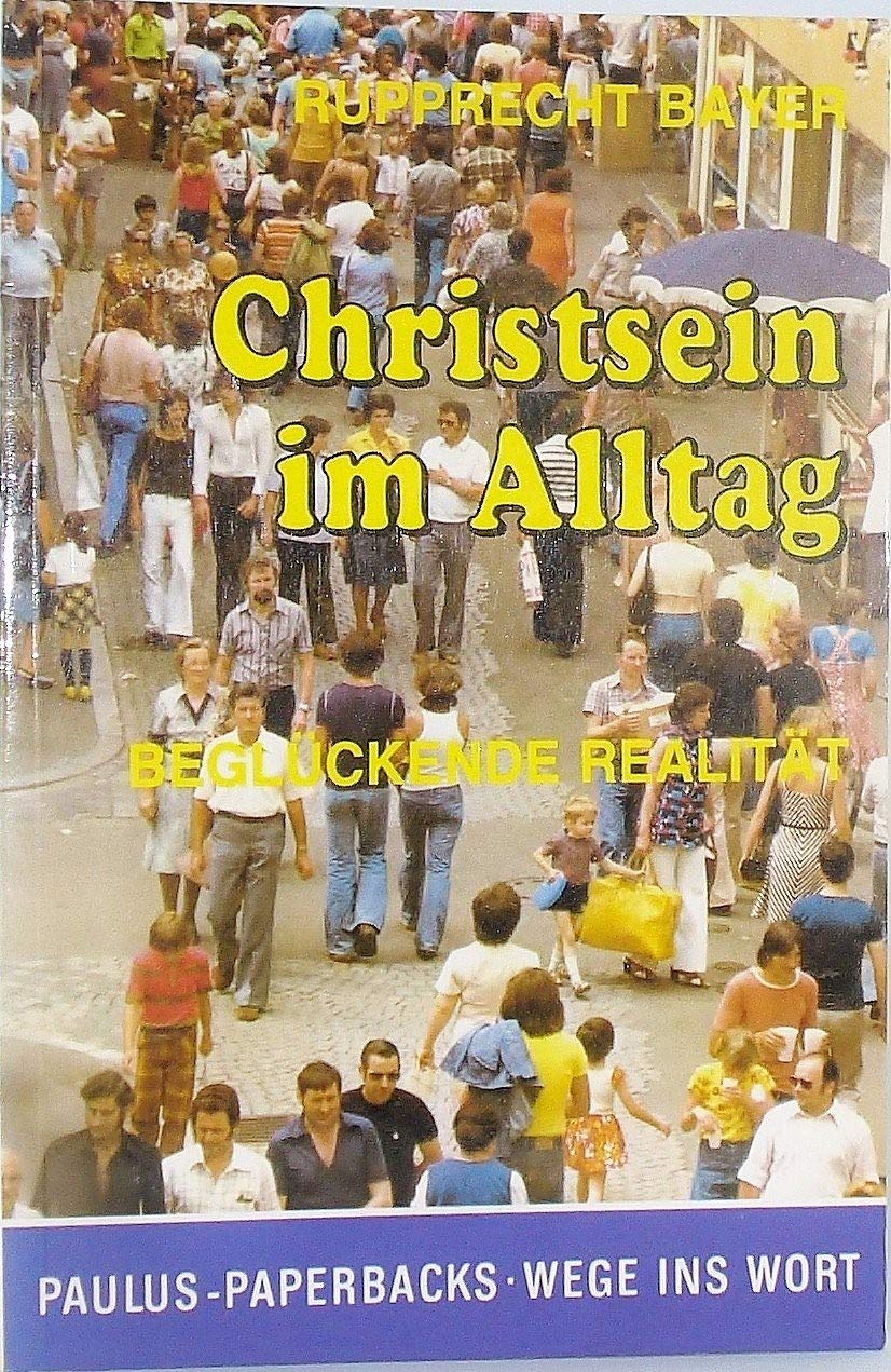 Christsein im Alltag: Beglückende Realität (Paulus-Paperback - Wege ins Wort) Religion & Esotericism