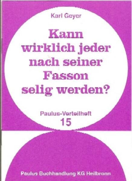 Kann wirklich jeder nach seiner Fasson selig werden? (Paulus-Verteilhefte) Religion & Esotericism