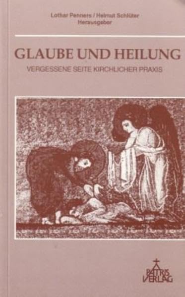 Glaube und Heilung: Vergessene Seite kirchlicher Praxis Religion & Esotericism
