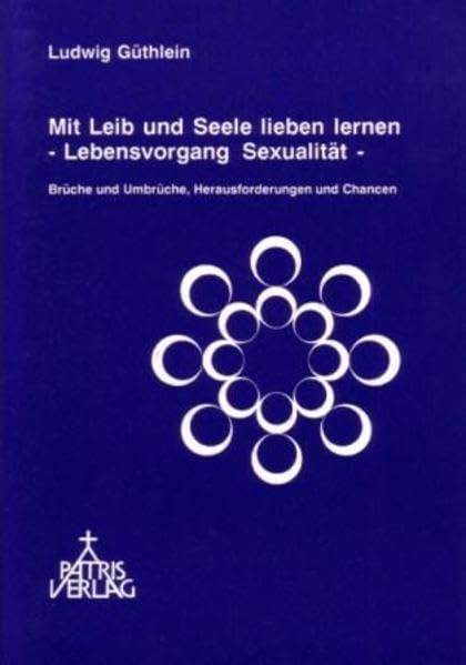 Mit Leib und Seele lieben lernen - Lebensvorgang Sexualität Religion & Esotericism