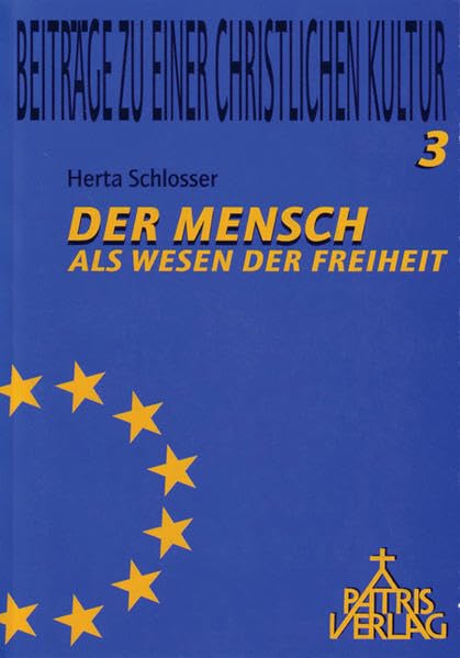 Der Mensch als Wesen der Freiheit (Beiträge zu einer christlichen Kultur) Philosophy